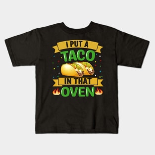 I Put A Taco In That Oven funny mexcian taco day Kids T-Shirt